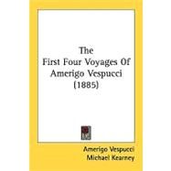 The First Four Voyages Of Amerigo Vespucci by Vespucci, Amerigo; Kearney, Michael, 9780548618400