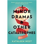 Minor Dramas & Other Catastrophes by West, Kathleen, 9780593098400