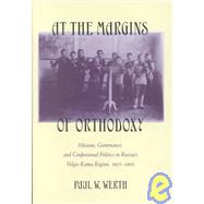At the Margins of Orthodoxy by Werth, Paul W., 9780801438400