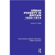 Urban Poverty in Britain 1830-1914 by Treble; James H., 9780815398400