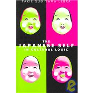 The Japanese Self In Cultural Logic by Lebra, Takie Sugiyama, 9780824828400