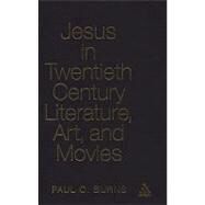 Jesus in Twentieth Century Literature, Art, and Movies by Burns, Paul C., 9780826428400
