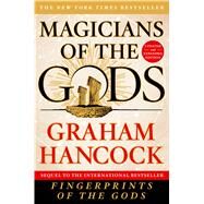 Magicians of the Gods Sequel to the International Bestseller Fingerprints of the Gods by Hancock, Graham, 9781250118400