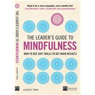Leader's Guide to Mindfulness, The How to Use Soft Skills to Get Hard Results by Tang, Audrey, 9781292248400
