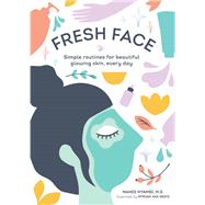 Fresh Face Simple routines for beautiful glowing skin, every day (Skin Care Book, Healthy Skin Care and Beauty Secrets Book) by Nyambi, Mandi; Van Nest, Myriam, 9781452178400