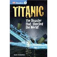 DK Readers L3: Titanic The Disaster that Shocked the World! by Dubowski, Mark, 9781465428400