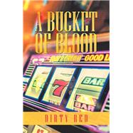 A Bucket of Blood by Red, Dirty, 9781490798400