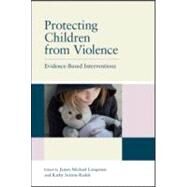 Protecting Children from Violence: Evidence-Based Interventions by Lampinen; James M., 9781848728400