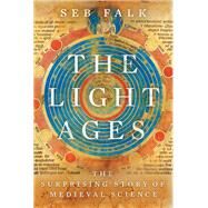 The Light Ages The Surprising Story of Medieval Science by Falk, Seb, 9780393868401