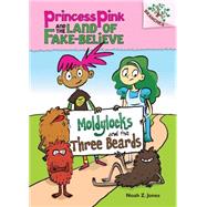 Moldylocks and the Three Beards: A Branches Book (Princess Pink and the Land of Fake-Believe #1) by Jones, Noah Z., 9780545638401