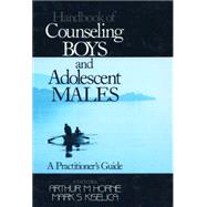 Handbook of Counseling Boys and Adolescent Males : A Practitioner's Guide by Arthur M. Horne, 9780761908401