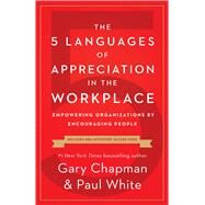 The 5 Languages of Appreciation in the Workplace Empowering Organizations by Encouraging People by Chapman, Gary; White, Paul, 9780802418401