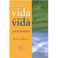 Cuando la vida ya no es vida Eutanasia? by Behar, Daniel, 9789688608401