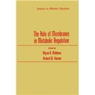 The Role of Membranes in Metabolic Regulation by Mehlman, Myron, 9780124878402