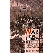 War in the Hebrew Bible A Study in the Ethics of Violence by Niditch, Susan, 9780195098402