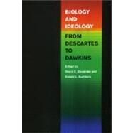 Biology and Ideology from Descartes to Dawkins by Alexander, Denis R., 9780226608402