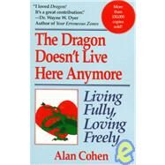 Dragon Doesn't Live Here Anymore Loving Fully, Living Freely by COHEN, ALAN, 9780449908402
