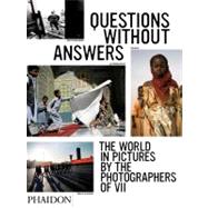 Questions Without Answers The World in Pictures by the Photographers of VII by Unknown, 9780714848402
