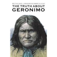 The Truth About Geronimo by Davis, Britton, 9780803258402