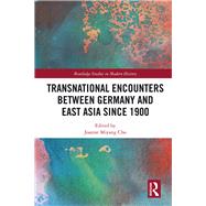 Germany and East Asia: Transnational Encounters since 1900 by Cho; Joanne Miyang, 9780815378402