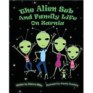 Alien Sub and Family Life on Zarnia by Wiley, Deanna; Dowding, Aracely, 9781518898402