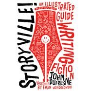Storyville! An Illustrated Guide to Writing Fiction by Dufresne, John; Wondolowski, Evan, 9780393608403
