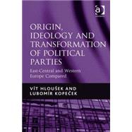 Origin, Ideology and Transformation of Political Parties: East-Central and Western Europe Compared by Hlouek,Vft, 9780754678403