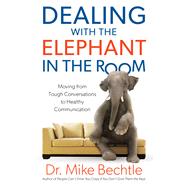 Dealing With the Elephant in the Room by Bechtle, Mike, 9780800728403