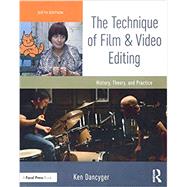 The Technique of Film and Video Editing: History, Theory, and Practice by Dancyger; Ken, 9781138628403