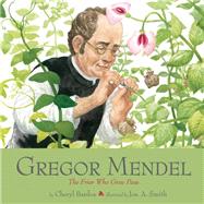 Gregor Mendel The Friar Who Grew Peas by Bardoe, Cheryl; Smith, Jos. A., 9781419718403