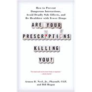 Are Your Prescriptions Killing You? How to Prevent Dangerous Interactions, Avoid Deadly Side Effects, and Be Healthier with Fewer Drugs by Unknown, 9781451608403