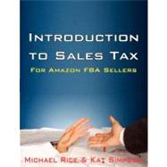 Introduction to Sales Tax for Amazon Fba Sellers: Information and Tips to Help Fba Sellers Understand Tax Law by Rice, Michael K.; Simpson, Kat, 9781477448403