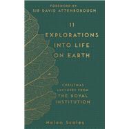 11 Explorations into Life on Earth Christmas Lectures from the Royal Institution by Scales, Helen; Attenborough, David, 9781782438403