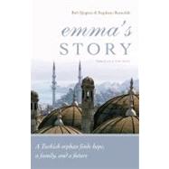 Emma's Story : A Turkish Orphan Finds Hope, a Family, and a Future Based on True Events by Sjogren, Bob, 9781934068403