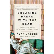 Breaking Bread With the Dead by Jacobs, Alan, 9781984878403