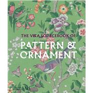 The V&A Sourcebook of Pattern & Ornament by Calver, Amelia, 9780500298404