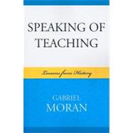 Speaking of Teaching Lessons from History by Moran, Gabriel, 9780739128404