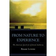 From Nature to Experience The American Search for Cultural Authority by Lundin, Roger, 9780742548404