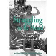 Struggling to Be Heard: The Unmet Needs of Asian Pacific American Children by Pang, Valerie Ooka; Cheng, Li-Rong Lilly, 9780791438404