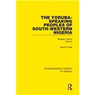 The Yoruba-Speaking Peoples of South-Western Nigeria: Western Africa Part IV by Forde; Daryll, 9781138238404