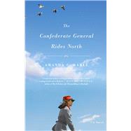 The Confederate General Rides North A Novel by Gable, Amanda C., 9781416598404