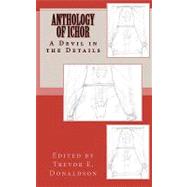 Anthology of Ichor by Donaldson, Trevor E.; King, Chauncey R.; Kinkor, Ryan, 9781452828404