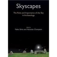 Skyscapes: The Role and Importance of the Sky in Archaeology by Silva, Fabio; Campion, Nicholas, 9781782978404