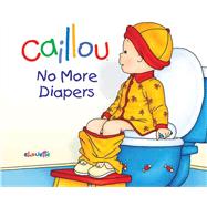 Caillou: No More Diapers by L'Heureux, Christine ; Brignaud, Pierre, 9782894508404
