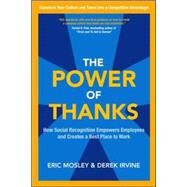 The Power of Thanks: How Social Recognition Empowers Employees and Creates a Best Place to Work by Mosley, Eric; Irvine, Derek, 9780071838405