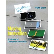 Moving Innovation A History of Computer Animation by Sito, Tom, 9780262528405