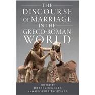 The Discourse of Marriage in the Greco-roman World by Beneker, Jeffrey; Tsouvala, Georgia, 9780299328405