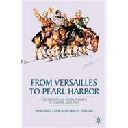 From Versailles To Pearl Harbor The Origins of the Second World War in Europe and Asia by Lamb, Margaret; Tarling, Nicholas, 9780333738405