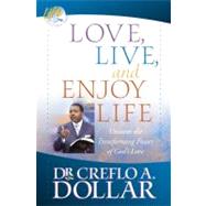 Love, Live, and Enjoy Life Uncover the Transforming Power of God's Love by Dollar, Dr. Creflo, 9780446698405
