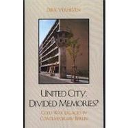 United City, Divided Memories? Cold War Legacies in Contemporary Berlin by Verheyen, Dirk, 9780739118405
